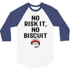 no risk it, no biscuit 3/4 Sleeve Shirt