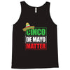cinco de mayo  drunk lives matter Tank Top