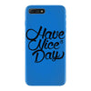have a nice day iPhone 7 Plus Case