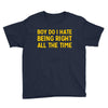 boy do i hate being right all the time Youth Tee