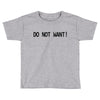 do not want Toddler T-shirt