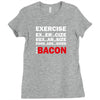 Exercise Or Bacon Ladies Fitted T-Shirt