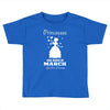 Princesses Are Born In March Toddler T-shirt