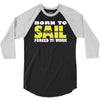 born to sail forced to work 3/4 Sleeve Shirt