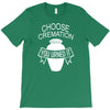 choose cremation T-Shirt