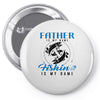 Father is my Name Fishing Is My Game Pin-back button