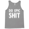 do epic shit Tank Top