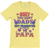 only the best dads get promoted to papa T-Shirt