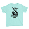 my yoda shirt, this is Youth Tee
