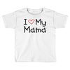 I Love My Mama Toddler T-shirt