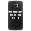 daddyissues made me do it Samsung Galaxy S7 Edge Case