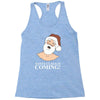santa is coming Racerback Tank