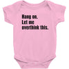 Hang on.Let Me Overthink This. Baby Bodysuit