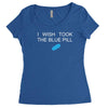 i wish i took the blue pill Women's Triblend Scoop T-shirt