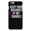 keep your rosaries off my ovaries iPhone 6 Plus/6s Plus Case