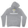 Not My President Unisex Hoodie