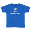 Not My President Toddler T-shirt