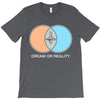 dream or reality T-Shirt