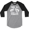 this dj doesn't take requests 3/4 Sleeve Shirt