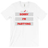 sorry i'm partying T-Shirt