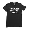 i'd flex but i like this shirt Ladies Fitted T-Shirt