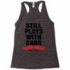Still Plays With Cars Carpe Viam Racerback Tank