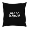 why so serious Throw Pillow