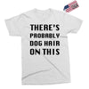 there's probably dog hair on this Exclusive T-shirt