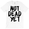 not dead yet T-Shirt