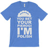 yout bet your pierogi i'm polish T-Shirt