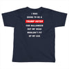 i was going to be a trump voter for halloween but my head wouldn't fit Toddler T-shirt