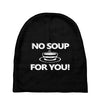 no soup for you Baby Beanies