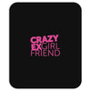 crazy exgirl friend Mousepad