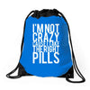 i'm not crazy cause i take the right pills Drawstring Bags