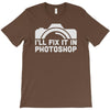 i'll fix it in photoshop T-Shirt