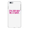 i'm 21... buy me a shot iPhone 6/6s Plus Case