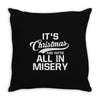 it's christmas and we're all in misery Throw Pillow