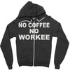no cofeeee no workeeee Zipper Hoodie