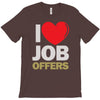 i love job offers T-Shirt