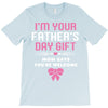 I'm Your Father's Day Gift Mom Says You're Welcome Girl T-Shirt