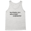 Alcohol Is A Solution Tank Top