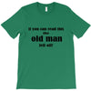 if you can read this the old man fell off T-Shirt