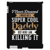 i never dreamed i would be a super cool daddy but here i am killing it iPad 3 and 4 Case