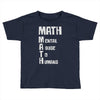 math mental abuse to humans Toddler T-shirt