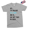 Yes...I'm Pregnant.It's a Boy! And No...You Can't Touch My Belly! Exclusive T-shirt