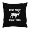 don't worry i goat this Throw Pillow