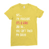 Yes...I'm Pregnant.It's a Girl! And No...You Can't Touch My Belly! Ladies Fitted T-Shirt