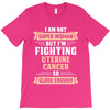 I am Not Super Woman But I'm Fighting Uterine Cancer So Close Enough T-Shirt