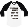 really didn't want to be here today girls 3/4 Sleeve Shirt