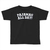 pajamas all day Toddler T-shirt